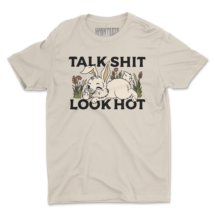 TALK SH*T LOOK HOT TEE
