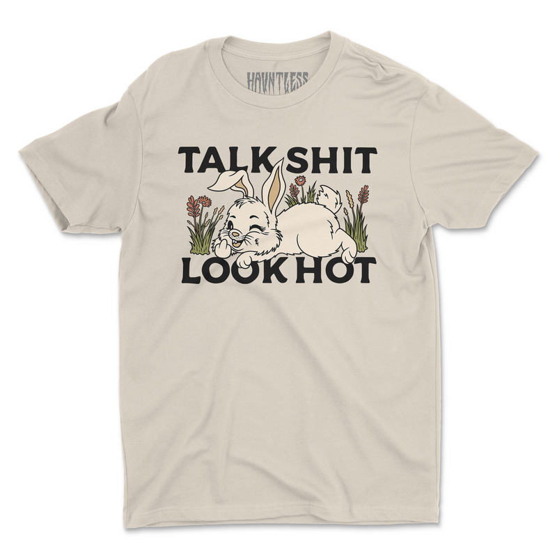 TALK SH*T LOOK HOT TEE