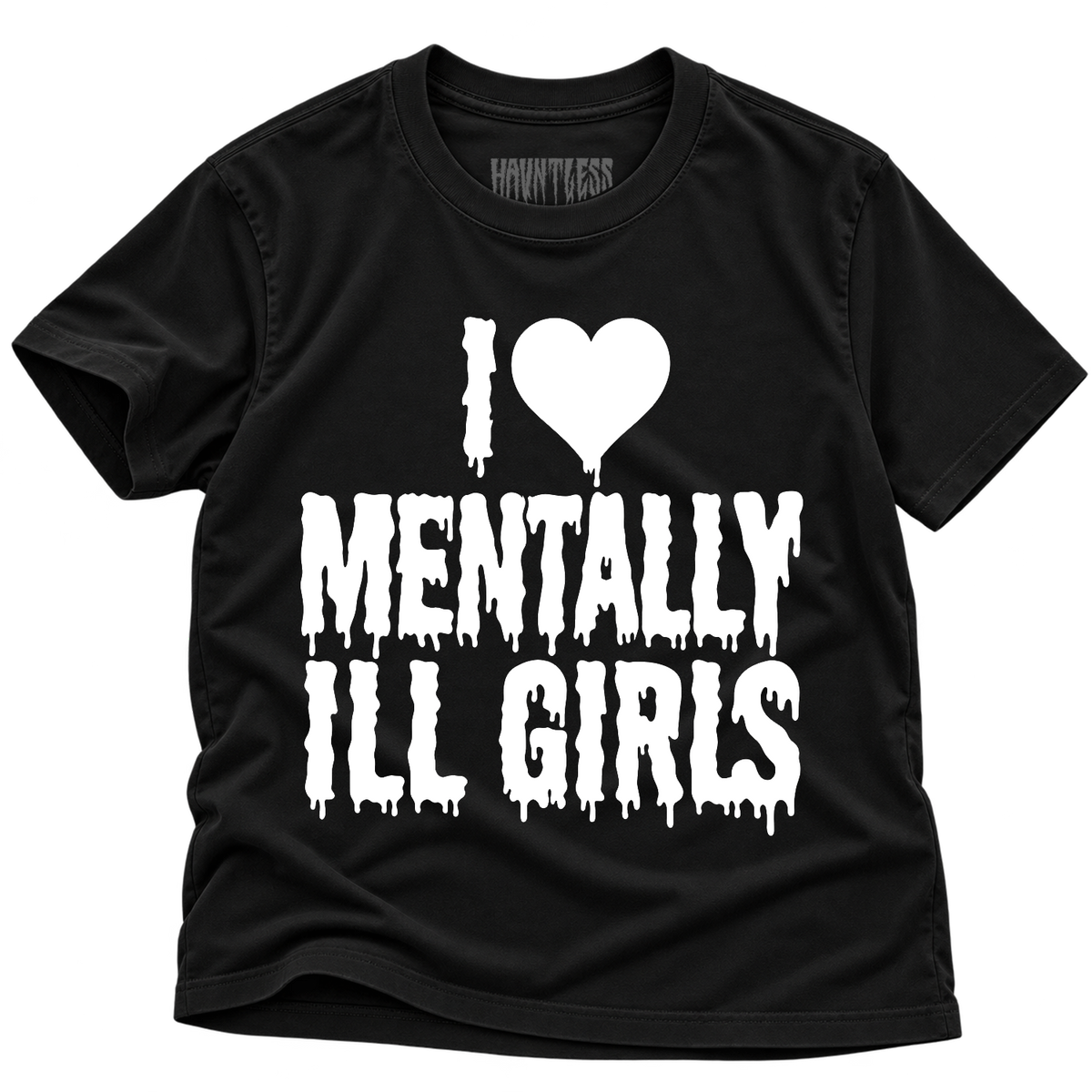 I LOVE MENTALLY ILL GIRLS TEE