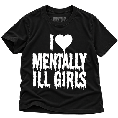 I LOVE MENTALLY ILL GIRLS TEE
